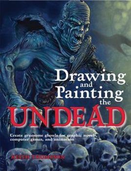 Paperback Drawing and Painting the Undead: Create Gruesome Ghouls for Graphic Novels, Computer Games, and Animation Book