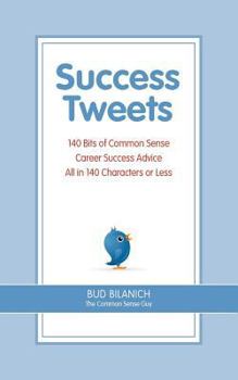 Paperback Success Tweets: 140 Bits of Common Sense Career Success Advice All In 140 Characters or Less Book