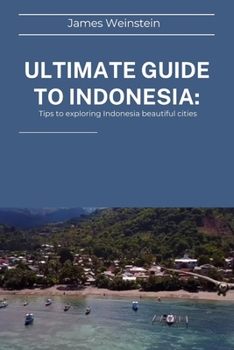 Paperback Ultimate Guide to Indonesia: Tips to exploring Indonesia beautiful cities Book