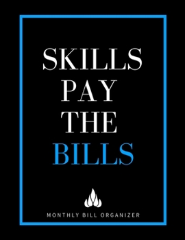 Paperback Skills Pay The Bills - Monthly Bill Organizer: Sarcastic Monthly Budget Planner - To Help You Organize Weekly and Daily Expenses - Blue Interesting Fu Book