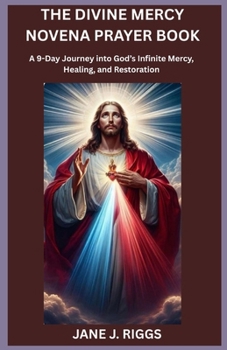 THE DIVINE MERCY NOVENA PRAYER BOOK: A 9-Day Journey into God’s Infinite Mercy, Healing, and Restoration