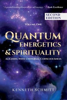 Quantum Energetics and Spirituality Volume 1: Aligning with Universal Consciousness