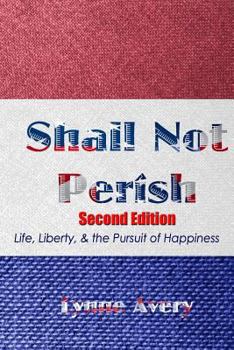 Paperback Shall Not Perish: Life, Liberty, & the Pursuit of Happiness Book