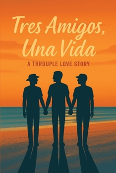 Paperback Tres Amigos, Una Vida: A Throuple Love Story Book