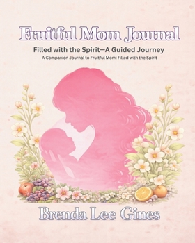 Paperback Fruitful Mom Journal: Filled with the Spirit: A Guided Journey Book