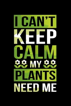 Paperback I Can't Keep Calm My Plants Need Me: I Can't Keep Calm My Plants Need Me! Funny Gardening Pun Blank Composition Notebook for Journaling & Writing (120 Book