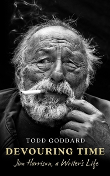 Devouring Time: Jim Harrison, a Writer's Life