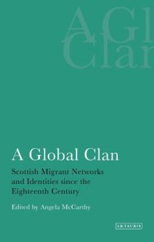 Paperback A Global Clan Scottish Migrant Networks and Identities Since the Eighteenth Century Book