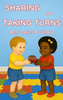 Paperback Sharing and Taking Turns: Ben Learns How Sharing and Taking Turns Help Friends Get Along - Perfect for Ages 3-6. Book