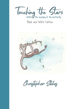 Paperback Touching the Stars with the monkey & the butterfly: Black and White Edition: An illustrated journey of hope & happiness Book