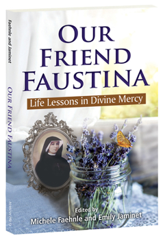 Paperback Our Friend Faustina: Life Lessons in Divine Mercy Book