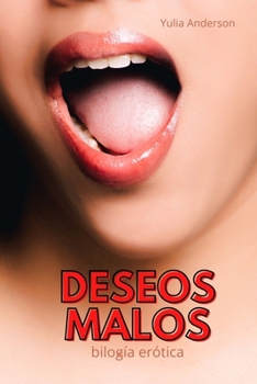 DESEOS MALOS (bilogía): ¡Erotismo en español! Contiene lenguaje explícito de sexo.