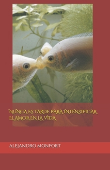 Paperback Nunca Es Tarde Para Intensificar El Amor En La Vida [Spanish] Book