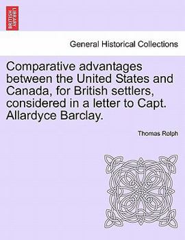 Comparative Advantages Between the United States and Canada, for British Settlers: Considered in a L