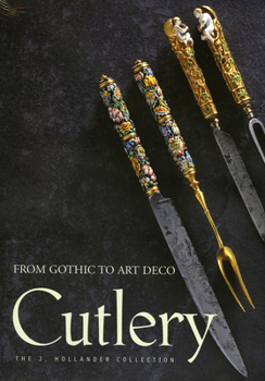 Hardcover Cutlery - From Gothic to Art Deco: The J. Holander Collection Book