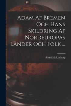 Paperback Adam Af Bremen Och Hans Skildring Af Nordeuropas Länder Och Folk ... [Swedish] Book