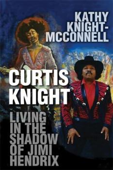 Curtis Knight: Living in the Shadow of Jimi Hendrix