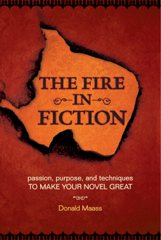 Paperback The Fire in Fiction: Passion, Purpose and Techniques to Make Your Novel Great Book