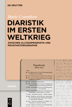 Hardcover Diaristik Im Ersten Weltkrieg: Zwischen Alltagspragmatik Und Privathistoriographie [German] Book