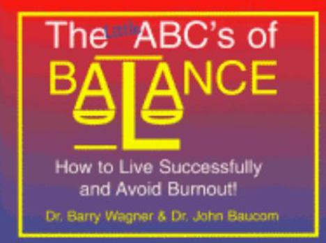 Paperback The Little ABC's of Balance: How to Live Successfully and Avoid Burnout Book