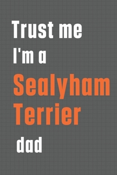 Paperback Trust me I'm a Sealyham Terrier dad: For Sealyham Terrier Dog Dad Book