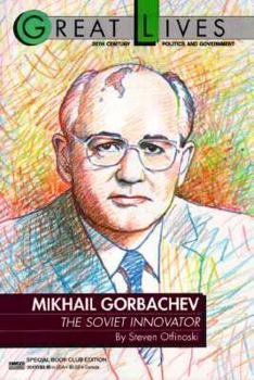 Mikhail Gorbachev: The Soviet Innovator (Great Lives Series) - Book  of the Great Lives