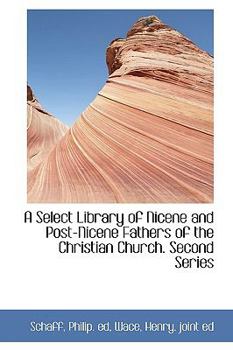 A Select Library of Nicene and Post-Nicene Fathers of the Christian Church Second Series