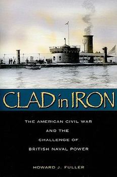 Paperback Clad in Iron: The American Civil War and the Challenge of British Naval Power Book