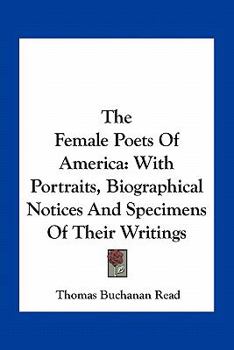 Paperback The Female Poets Of America: With Portraits, Biographical Notices And Specimens Of Their Writings Book