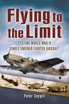 Paperback Flying to the Limit: Testing World War II Single-Engined Fighter Aircraft Book