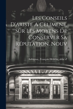 Paperback Les Conseils D'ariste A Celimene, Sur Les Moyens De Conserver Sa Réputation. Nouv [French] Book