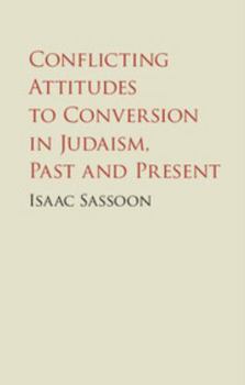 Hardcover Conflicting Attitudes to Conversion in Judaism, Past and Present Book