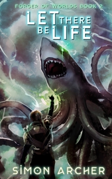 Let There Be Life - Book #2 of the Forger of Worlds