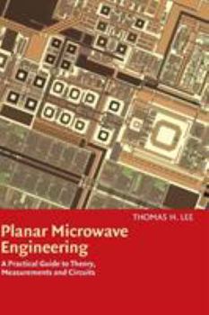 Hardcover Planar Microwave Engineering: A Practical Guide to Theory, Measurement, and Circuits Book