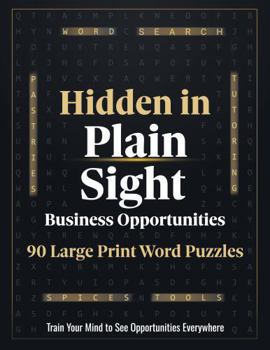 Paperback Hidden in Plain Sight Business Opportunities: 90 Large Print Word Search Puzzles Book