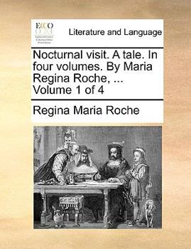 Paperback Nocturnal Visit. a Tale. in Four Volumes. by Maria Regina Roche, ... Volume 1 of 4 Book