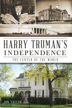 Paperback Harry Truman's Independence:: The Center of the World Book