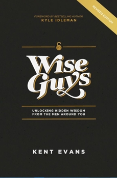 Paperback Wise Guys: Unlocking Hidden Wisdom From the Men Around You Book