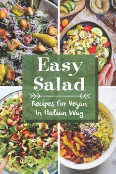 Easy Salad: Recipes For Vegan In Italian Way: Get To Know Italian Recipes