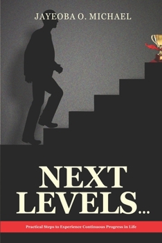 Paperback Next Levels: Practical Steps to Experience Continuous Progress in Life Book