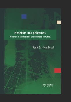 Paperback Nosotros nos peleamos: Violencia e identidad de una hinchada de fútbol [Spanish] Book