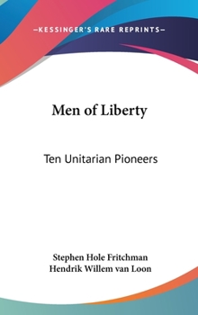 Hardcover Men of Liberty: Ten Unitarian Pioneers Book