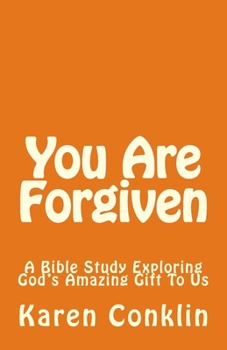 You Are Forgiven : A Bible Study Exploring God's Amazing Gift to Us