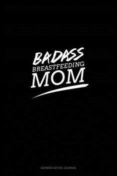 Paperback Badass Breastfeeding Mom: Sermon Notes Journal Book