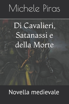 Paperback Di Cavalieri, Satanassi e della Morte: Novella medievale [Italian] Book