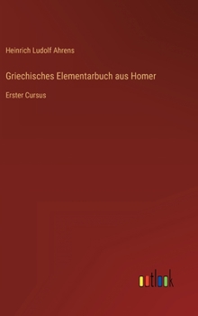 Hardcover Griechisches Elementarbuch aus Homer: Erster Cursus [German] Book