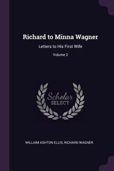 Paperback Richard to Minna Wagner: Letters to His First Wife; Volume 2 Book