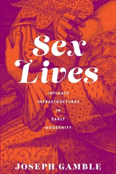 Hardcover Sex Lives: Intimate Infrastructures in Early Modernity Book