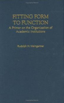 Hardcover Fitting Form to Function: A Primer on the Organization of Academic Institutions Book