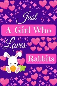 Paperback Just A Girl Who Loves Rabbits: Rabbit Gifts, Cute Novelty Notebook Gift Blank Lined Paper Paperback Journal Gifts for Rabbit Lovers Book